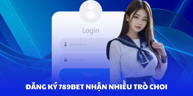 Đăng ký 789Bet nhận về kho game đồ sộ Đăng ký 789Bet nhận về kho game đồ sộ